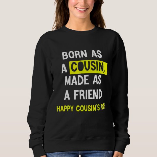 Sweatshirt Born As A Cousin Made As A Friend Happy Cousin's D (Devant)