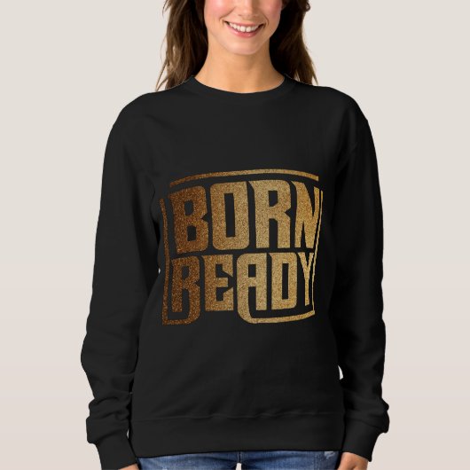 Sweatshirt Born Ready | Bold Confidence and Power Quote  (Devant)