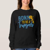 Sweatshirt Born To Be A Trumpeter (Devant)