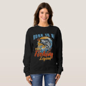 Sweatshirt Born To Be The Fishing Legend Fishing  Fisherman (Devant entier)