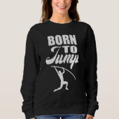 Sweatshirt Born to Jump Pole Vault (Devant)
