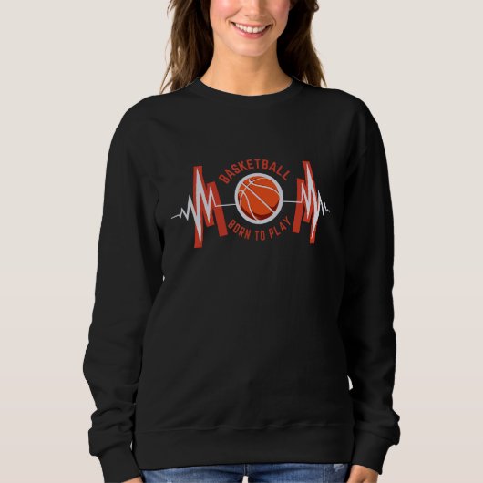 Sweatshirt Born To Play BasketBall Proud  Basketball Player C (Devant)