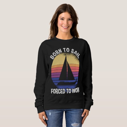 Sweatshirt Born To Sail Forced To Work Sailing (Devant entier)