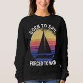 Sweatshirt Born To Sail Forced To Work Sailing (Devant)