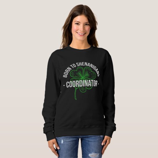 Sweatshirt Born To Shenanigans Coordinator Stpatricks (Devant entier)