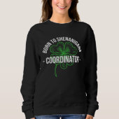 Sweatshirt Born To Shenanigans Coordinator Stpatricks (Devant)