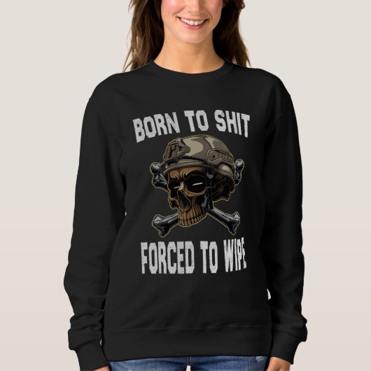 Sweatshirt Born to shut forced to wipe Skeleton skull Sarcast (Devant)