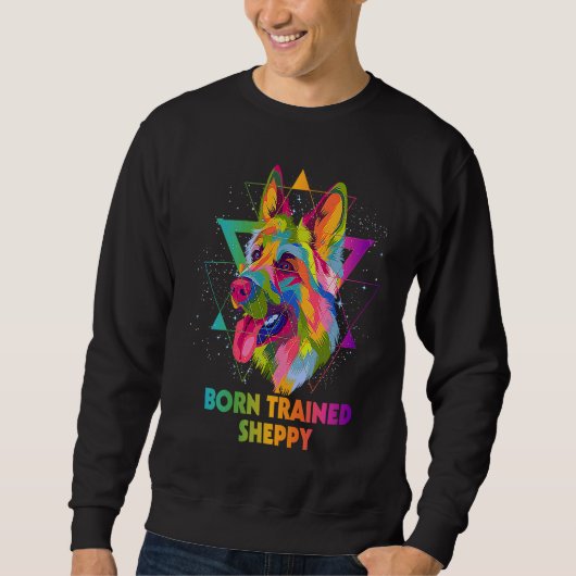 Sweatshirt Born Trained Sheppy German Shepherd  Shepard Humor (Devant)