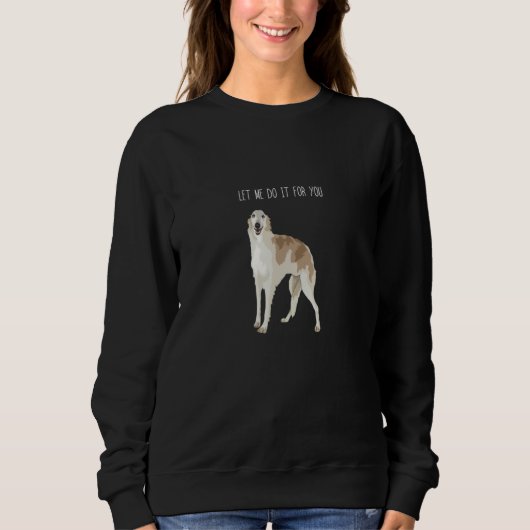 Sweatshirt Borzoi Dog Meme Let Me Do It (Devant)