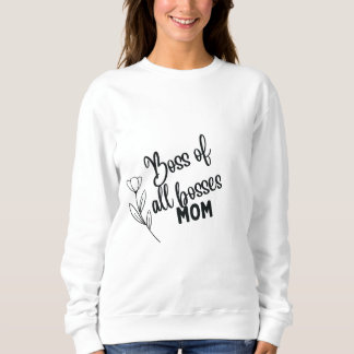 Sweatshirt Boss of All Bosses Mom – Bold Typographic Mother's
