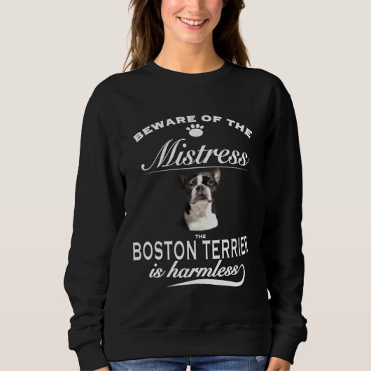 Sweatshirt Boston Terrier  beware of the mistress  Boston Ter (Devant)