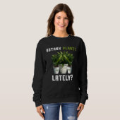 Sweatshirt Botany Plants Lately Gardening Quote Saying (Devant entier)