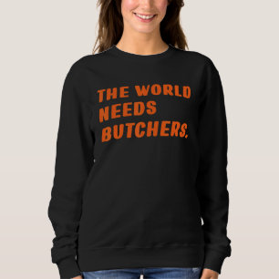 Sweatshirt Boucher Le Monde A Besoin De Bouchers Dit Le Boeuf