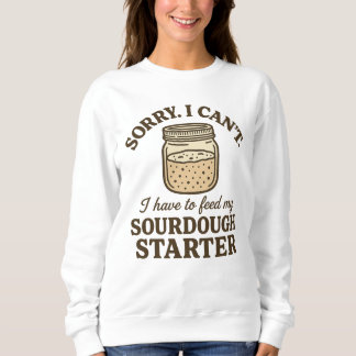 Sweatshirt Boulanger au levain drôle Je dois nourrir mon star