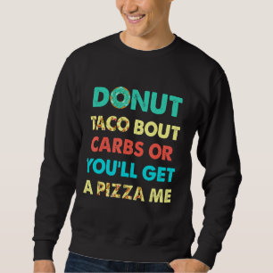 Sweatshirt Bout Carbs Taco Ou Vous Obtiendrez Une Pizza Me Fo