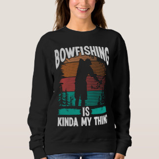 Sweatshirt Bowfishing is kinda my thing Bowfisher Airboat Fis