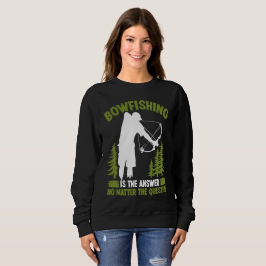 Sweatshirt Bowfishing is the answer Bowfisher Bowhunter Fishe (Devant entier)