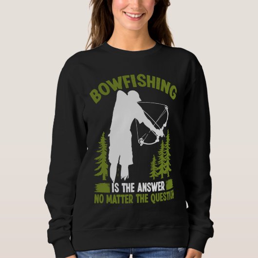 Sweatshirt Bowfishing is the answer Bowfisher Bowhunter Fishe (Devant)