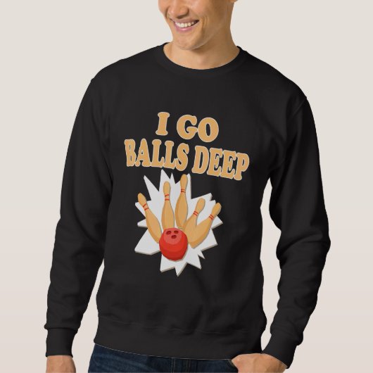 Sweatshirt Bowler Go Balls Deep Bowling Player (Devant)