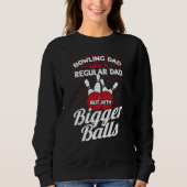 Sweatshirt Bowling Dad Like A Regular Dad But With Bigger Bal (Devant)