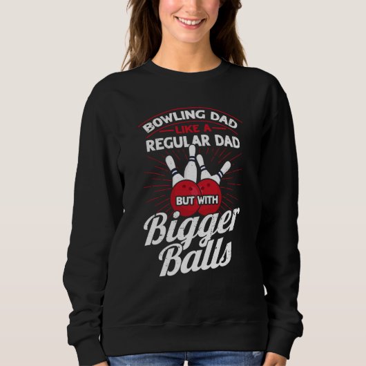 Sweatshirt Bowling Dad Like A Regular Dad But With Bigger Bal (Devant)
