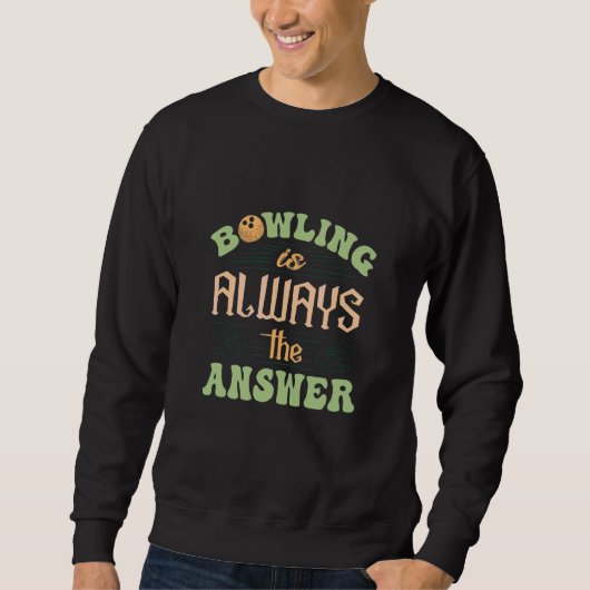 Sweatshirt Bowling Est Toujours La Réponse Joueur De Bowling (Devant)