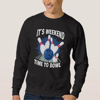 Sweatshirt Bowling its weekend time to bowl for bowlers