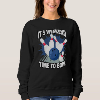 Sweatshirt Bowling its weekend time to bowl for bowlers