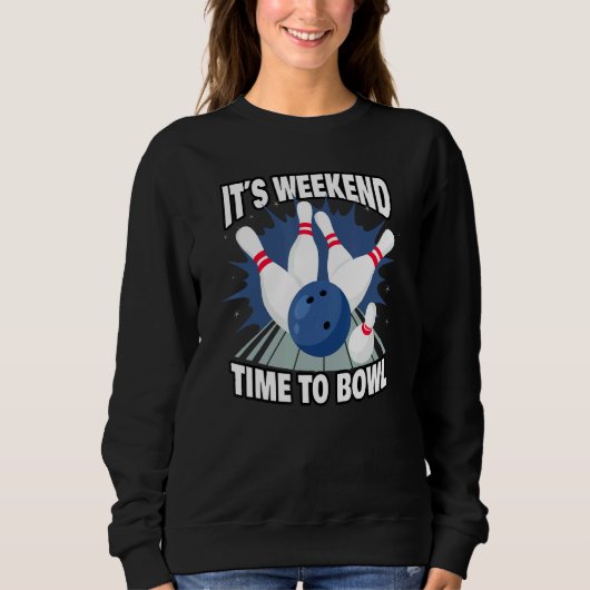 Sweatshirt Bowling its weekend time to bowl for bowlers (Devant)