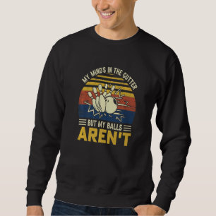 Sweatshirt Bowling My Mind's In The Gutter Mais My Balls Aren