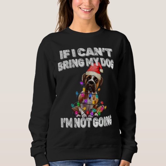 Sweatshirt Boxer Dog If I Can't Bring My Dog I'm Not Going (Devant)