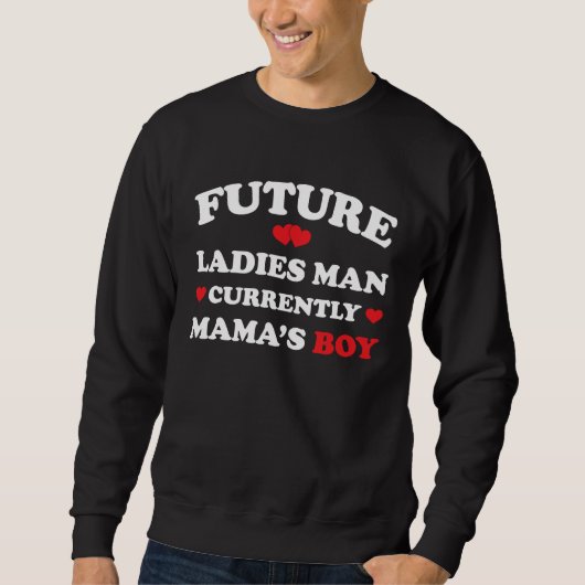 Sweatshirt Boy Valentine  A Future Ladies Man Current Mamas B (Devant)