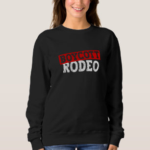 Sweatshirt Boycott Rodeo Anti Rodeo Protest Animal Rights 1