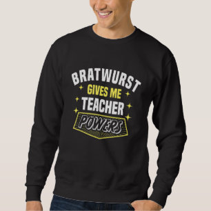 Sweatshirt Bratwurst me donne des pouvoirs d'enseignant Humo