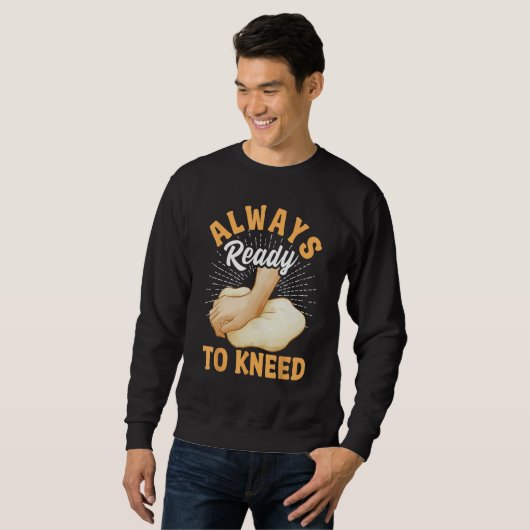 Sweatshirt Bread Baking Bread Maker Always Ready To Kneed (Devant entier)