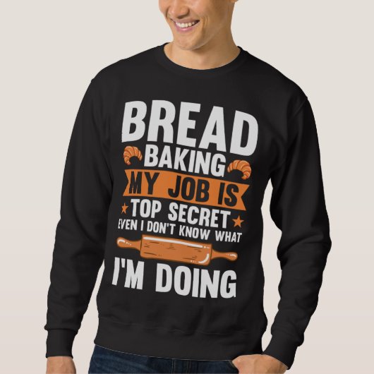 Sweatshirt Bread Baking My Job Is Top Secret (Devant)