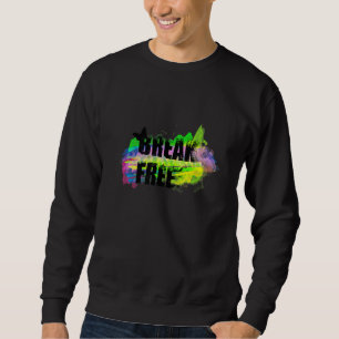Sweatshirt Break Free Inspirational