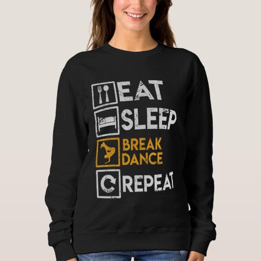 Sweatshirt Breakdancer Dit Manger Sommeil Pause Danse Répéter (Devant)
