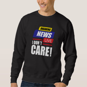 Sweatshirt Breaking News Je me fiche de ne pas être intéressé