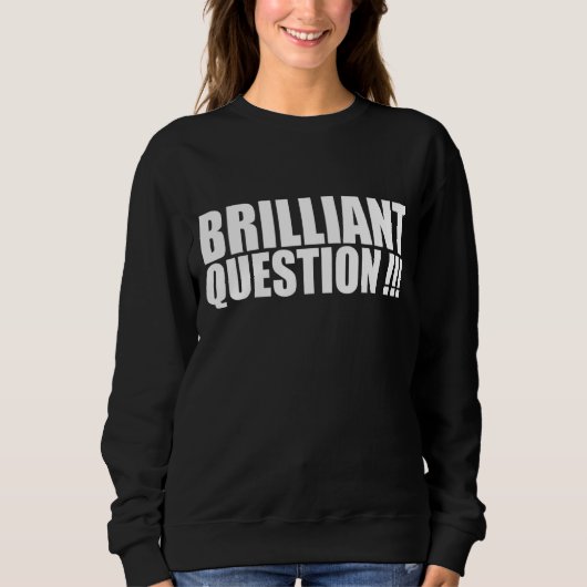 Sweatshirt Brilliant Question Ice Breaker for Office Work (Devant)
