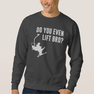 Sweatshirt Bro, font vous même remonte-pente ?