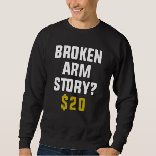 Sweatshirt Broken Arm Story 20$