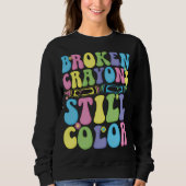 Sweatshirt Broken Crayons Still Color Mental Health (Devant)