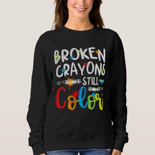 Sweatshirt Broken Crayons Still Color Mental Health Awareness (Devant)