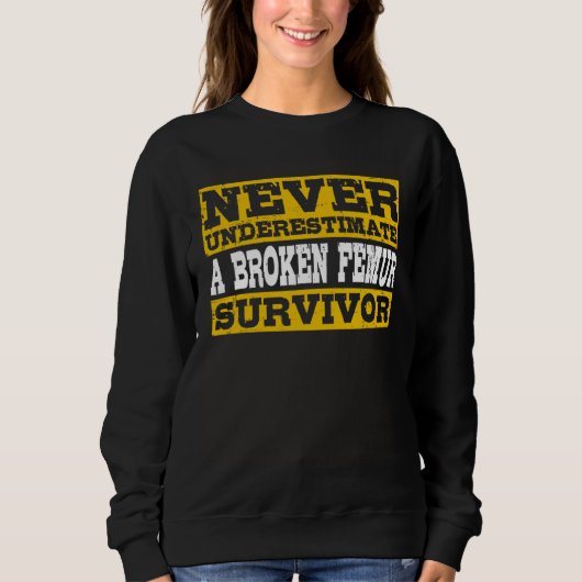 Sweatshirt Broken Femur Survivor Thigh Bone Fracture (Devant)