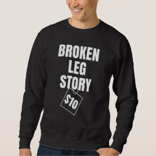 Sweatshirt Broken Leg Story 10 $