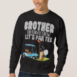 Sweatshirt Brother Birthday Crew Let's Par Golf Birthday Golf<br><div class="desc">Brother Birthday Crew Let's Par Golf Anniversaire Golfer</div>