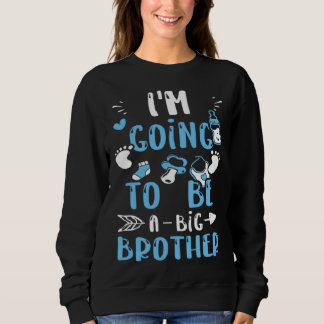 Sweatshirt Brother I m Going To Be A Big Brother Baby Boy