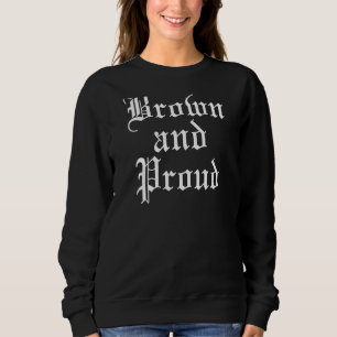 Sweatshirt Brown Et Fière Latine Mexicaine Raza Chicano Oldie