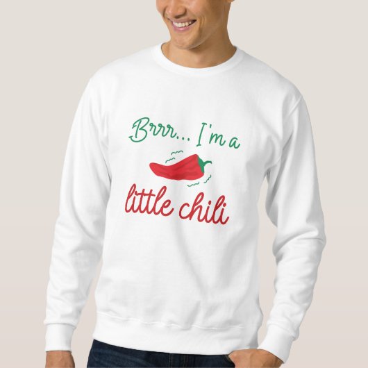 Sweatshirt Brrr I'm A Little Chili (Devant)